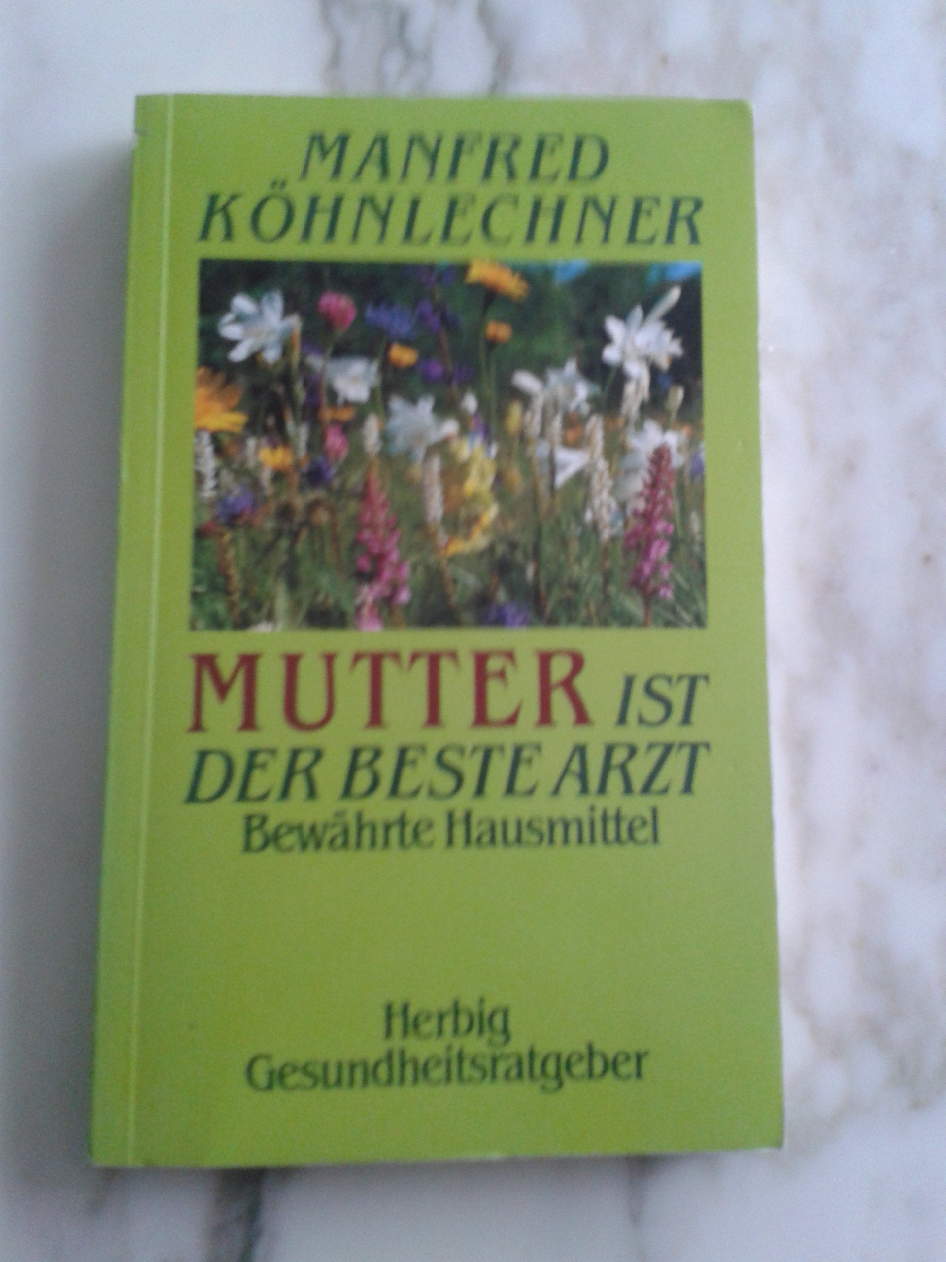 Mutter ist der beste Arzt: Bewährte Hausmittel (Herbig Gesundheitsratgeber) Health, Nutrition & Fitness