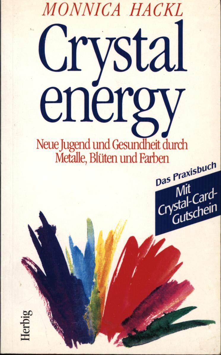 Crystallenergy: Neue Jugend und Gesundheit durch Metalle, Blüten und Farben. Das Praxisbuch. Mit Crystal-Card-Gutschein (Neues Bewusstsein) Health, Nutrition & Fitness