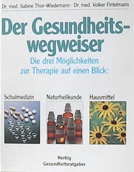 Der Gesundheitswegweiser: Die drei Möglichkeiten zur Therapie auf einen Blick. Schulmedizin, Naturheilkunde, Hausmittel (Herbig Gesundheitsratgeber) Medicine
