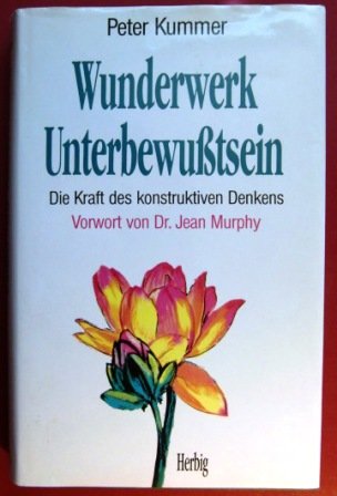 Wunderwerk Unterbewusstsein: Die Kraft des konstruktiven Denkens (Neues Bewusstsein) Psychology