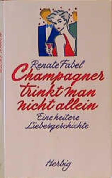 Champagner trinkt man nicht allein: Eine heitere Liebesgeschichte Books