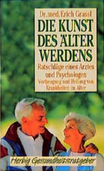 Die Kunst des Älterwerdens: Ratschläge eines Arztes und Psychologen. Vorbeugung und Heilung von Krankheiten im Alter (Herbig Gesundheitsratgeber) Medicine