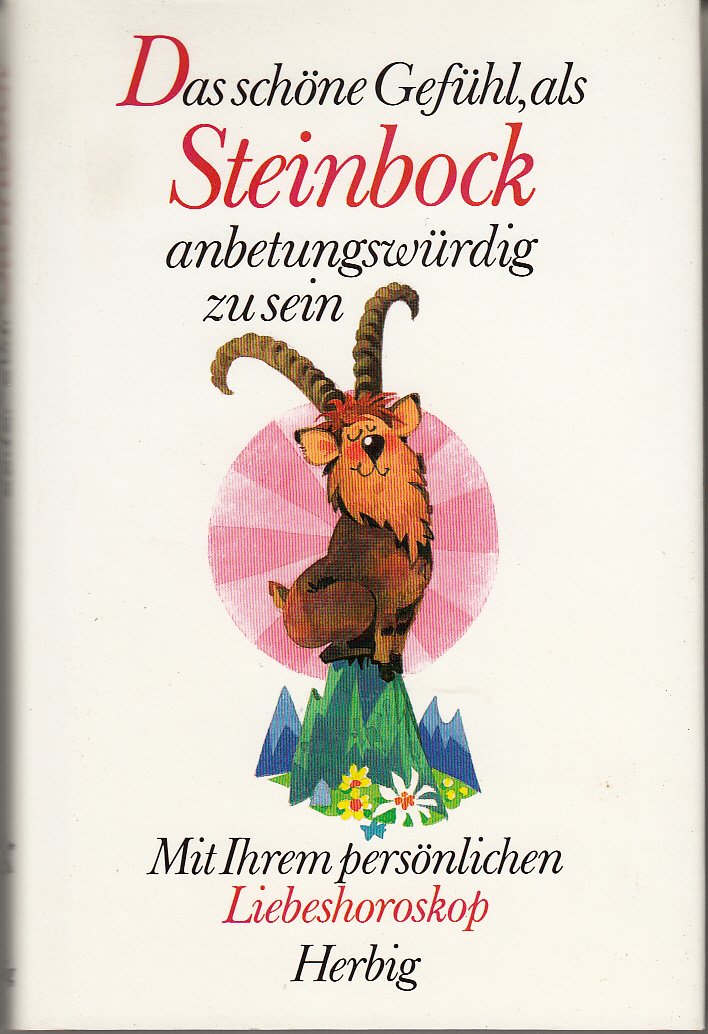 Das schöne Gefühl, als Steinbock anbetungswürdig zu sein: Mit Ihrem persönlichen Liebeshoroskop (Herbigs fröhliche Tierkreiszeichen) Religion & Esotericism