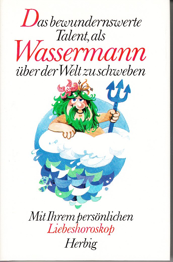 Das bewundernswerte Talent, als Wassermann über der Welt zu schweben: Mit Ihrem persönlichen Liebeshoroskop (Herbigs fröhliche Tierkreiszeichen) Religion & Esotericism