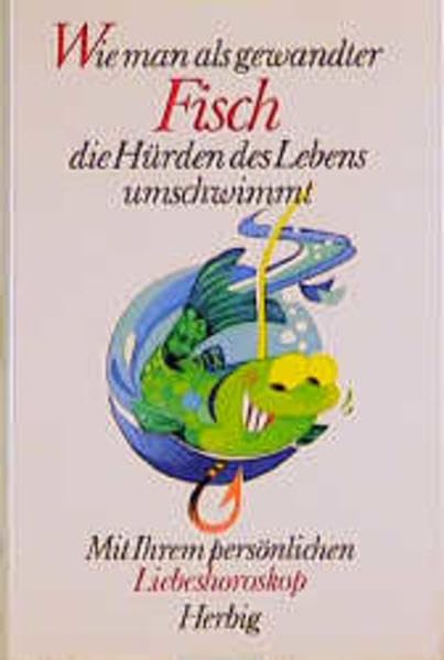 Wie man als gewandter Fisch die Hürden des Lebens umschwimmt: Mit Ihrem persönlichen Liebeshoroskop (Herbigs fröhliche Tierkreiszeichen) Religion & Esotericism