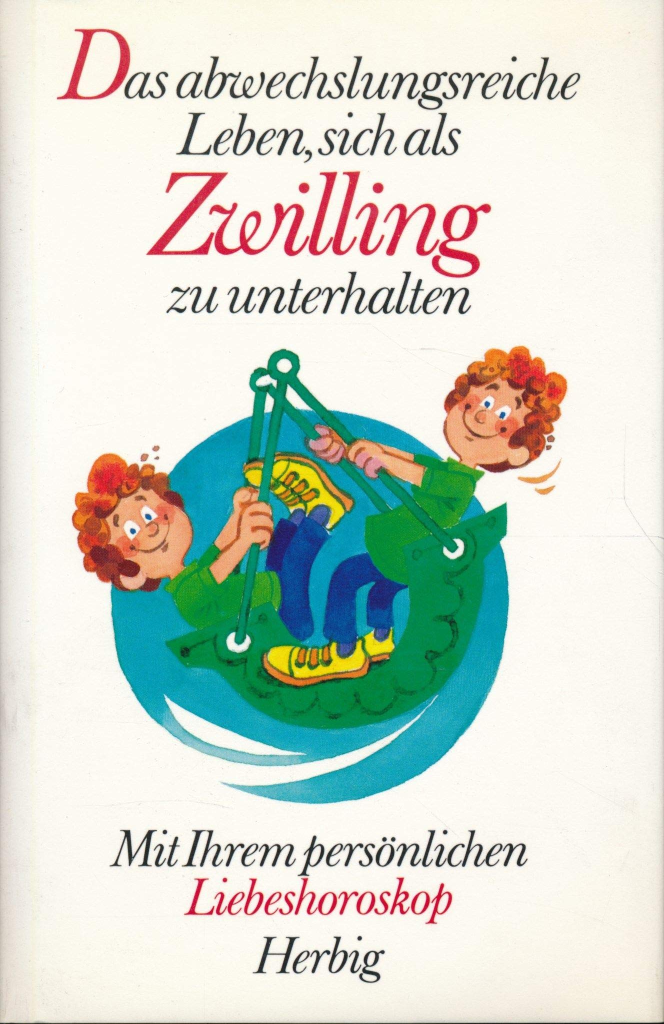 Herbigs heitere Sternzeichen, Das abwechslungsreiche Leben, sich als Zwilling zu unterhalten: Mit Ihrem persönlichen Liebeshoroskop (Herbigs fröhliche Tierkreiszeichen) Living & Furnishing