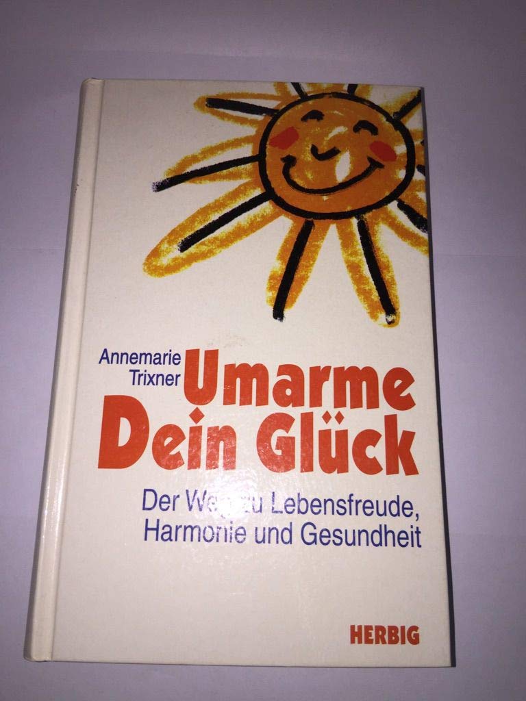Umarme dein Glück: Der Weg zu Lebensfreude, Harmonie und Gesundheit (Neues Bewusstsein) Lifestyle