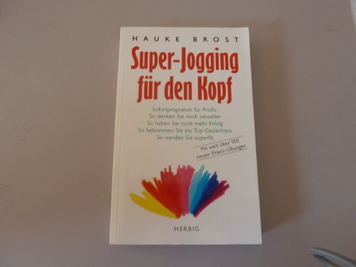 Super-Jogging für den Kopf: Sofortprogramm für Profis: So denken Sie noch schneller. So haben Sie noch mehr Erfolg. So bekommen Sie ein ... Mit weit über 100 neuen Praxis-Übungen Psychology