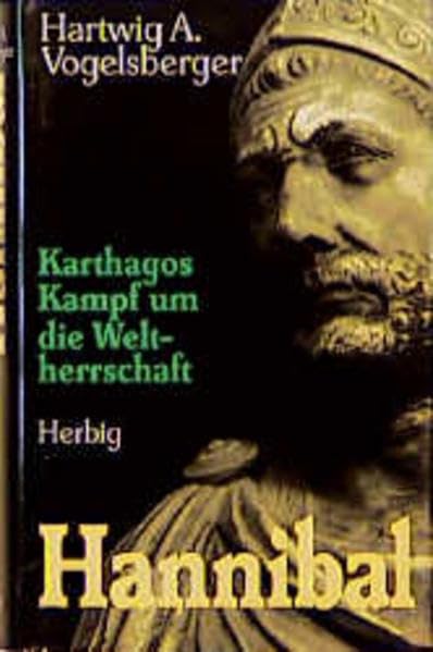 Karthagos Kampf um die Weltherrschaft. Biographie: Hannibal Politics & History