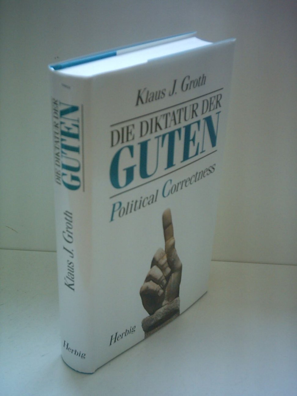 Die Diktatur der Guten: Polical Correctness Politics & History