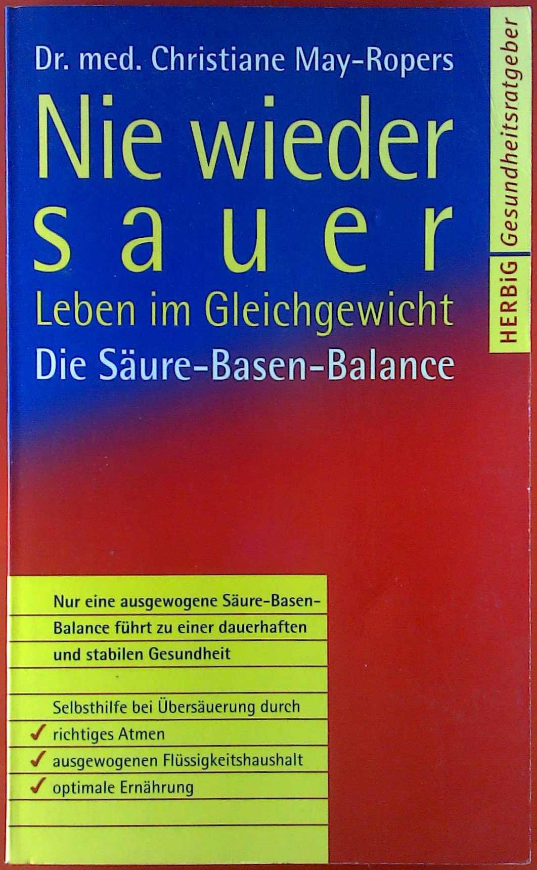 Nie wieder sauer: Leben im Gleichgewicht. Die Säure-Basen-Balance - Selbsthilfe bei Übersäuerung - richtiges Atmen, ausgewogener Flüssigkeitshaushalt, ... ist möglich (Herbig Gesundheitsratgeber) Health, Nutrition & Fitness