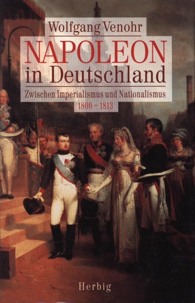 Napoleon in Deutschland: Zwischen Imperialismus und Nationalismus 1800-1813 Memories