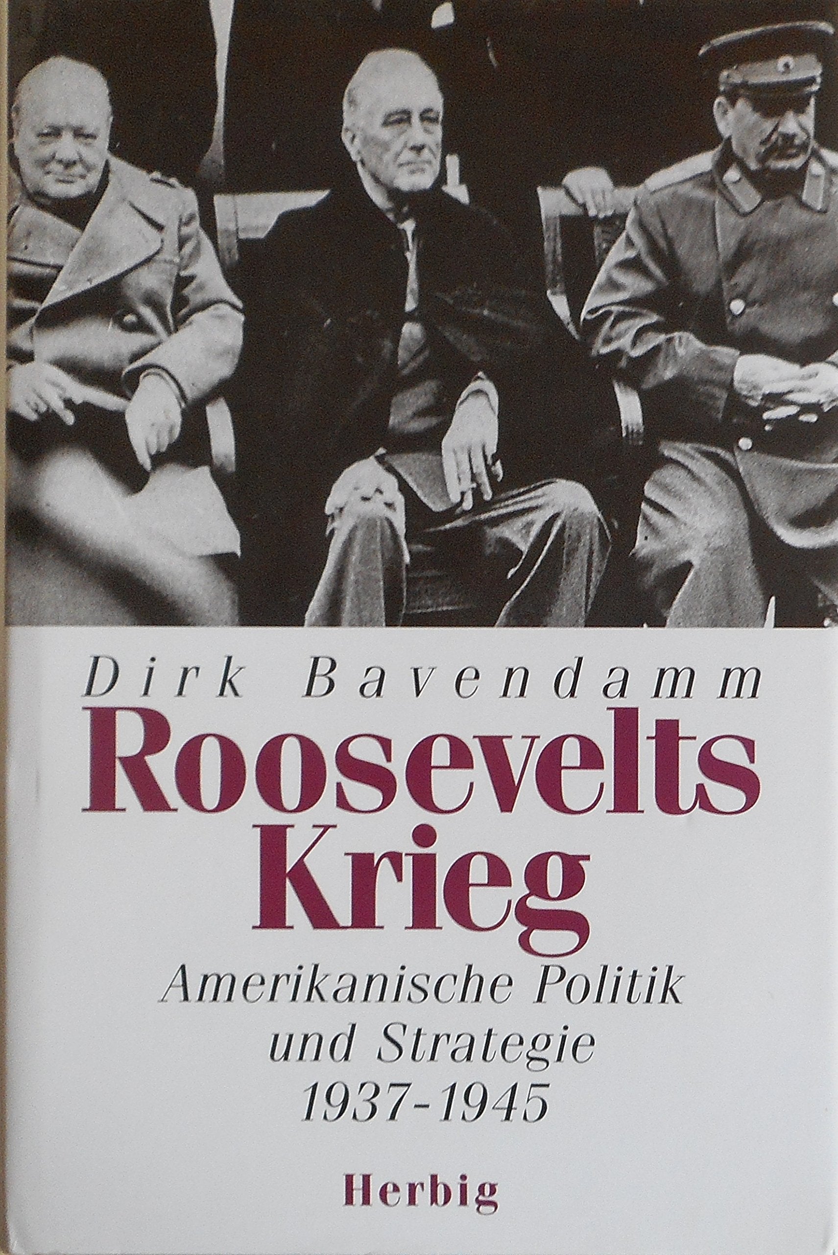 Roosevelts Krieg: Amerikanische Politik und Strategie 1937-1945 Politics & History