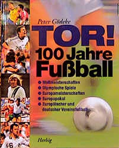 Tor! 100 Jahre Fussball: Alles über Weltmeisterschaften, Olympische Spiele, Europameisterschaften, Europapokal, Europäische und nationale Ligen Leisure, Home & Garden
