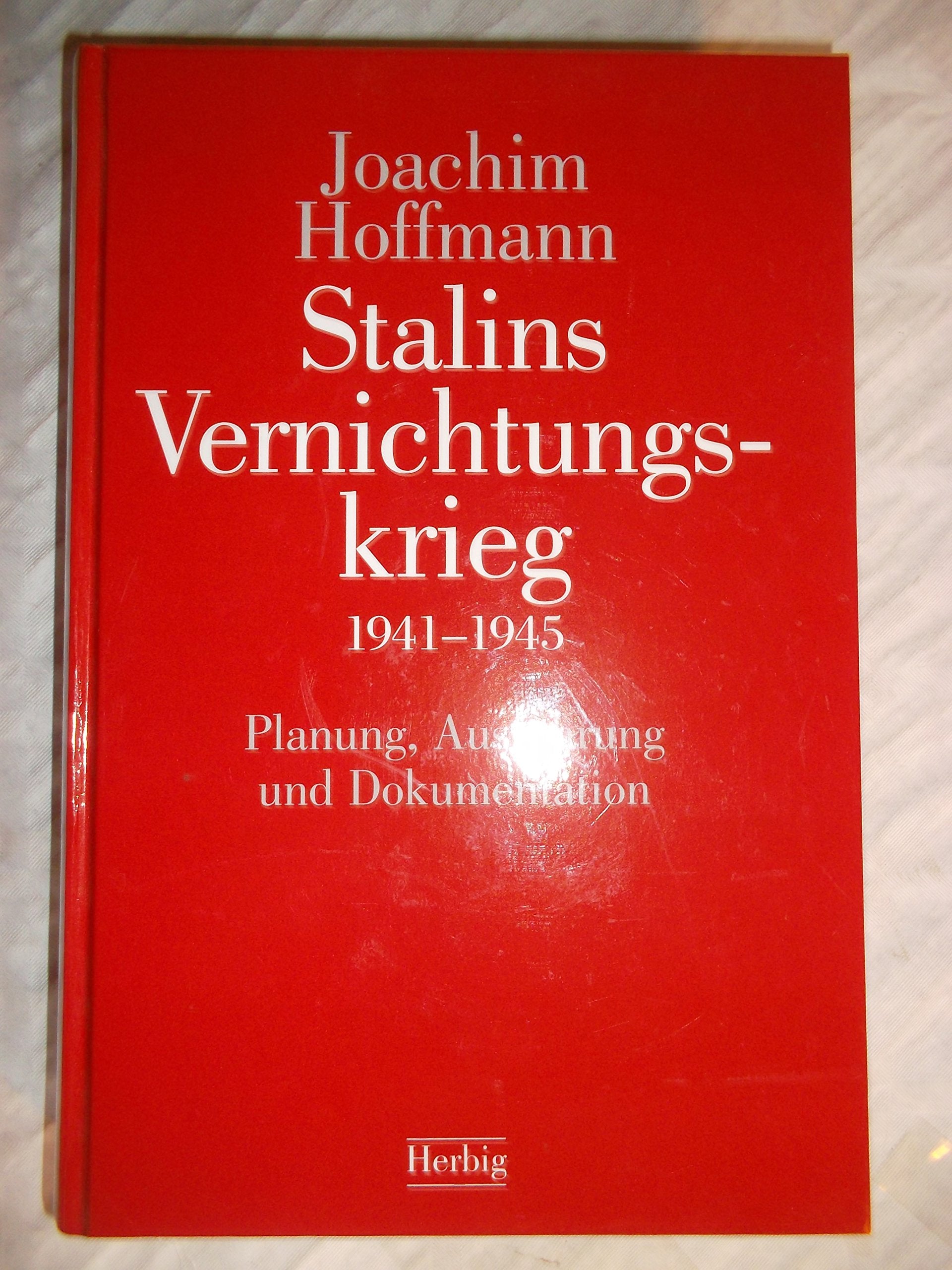 Stalins Vernichtungskrieg 1941-1945: Planung, Ausführung und Dokumentation Politics & History