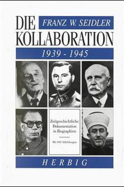 Die Kollaboration 1939-1945: Zeitgeschichtliche Dokumentation in Biographien Politics & History