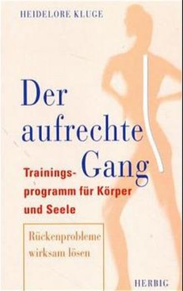 Der aufrechte Gang: Trainingsprogramm für Körper und Seele. Rückenprobleme wirksam lösen Health, Nutrition & Fitness