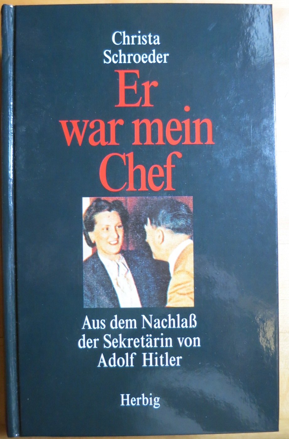 Er war mein Chef: Aus dem Nachlaß der Sekretärin von Adolf Hitler Memories