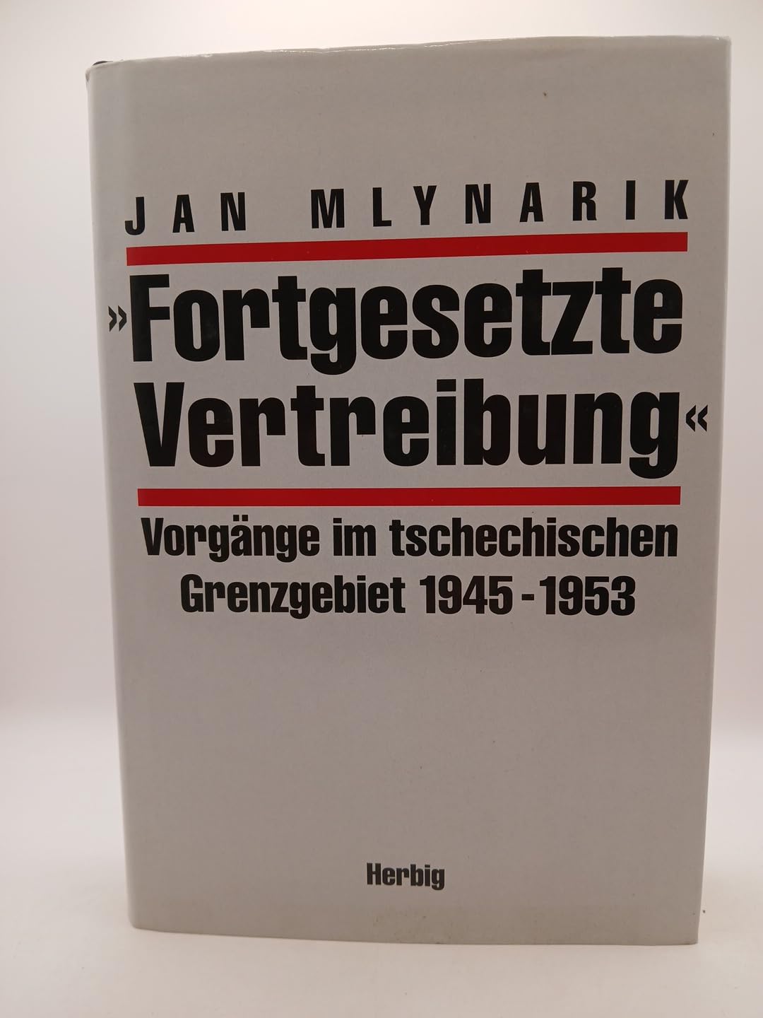 Fortgesetzte Vertreibung: Vorgänge im tschechischen Grenzgebiet 1945-1953 German history