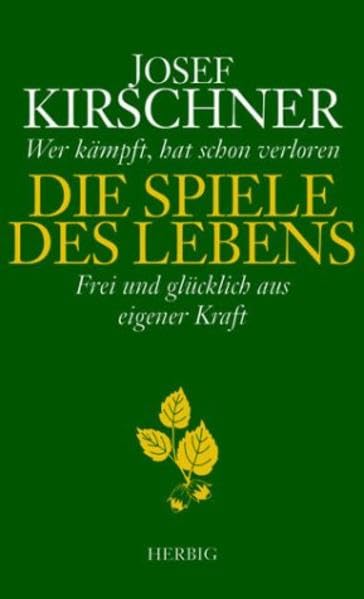 Die Spiele des Lebens: Wer kämpft, hat schon verloren. Frei und glücklich aus eigener Kraft Lifestyle