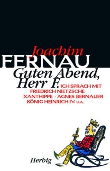 Guten Abend, Herr F.: Ich sprach mit Friedrich Nietzsche, Xanthippe, Agnes Bernauer, König Heinrich IV. u.a. Classics