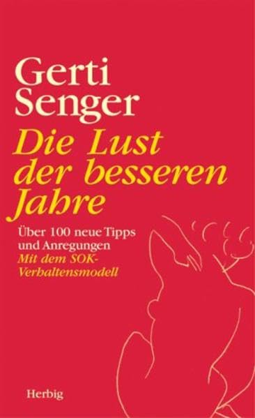Lust der besseren Jahre: So optimieren Sie Sinnesfreude, Lebenslust und Erotik Partnership & Love