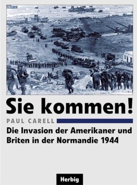Sie kommen!: Die Invasion der Amerikaner und Briten in der Normandie 1944 Politics & History