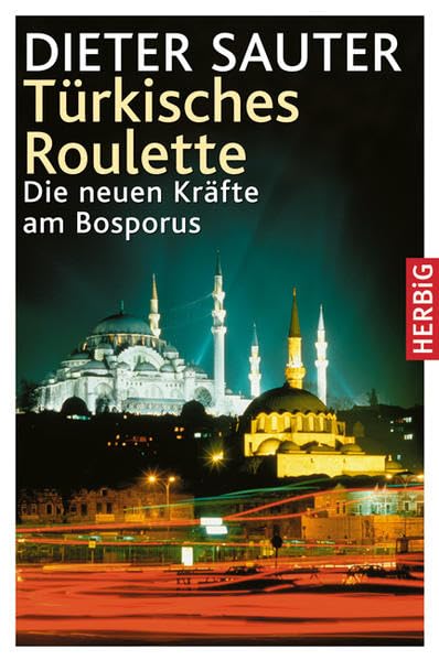 Türkisches Roulette: Die neuen Kräfte am Bosporus Politics & History