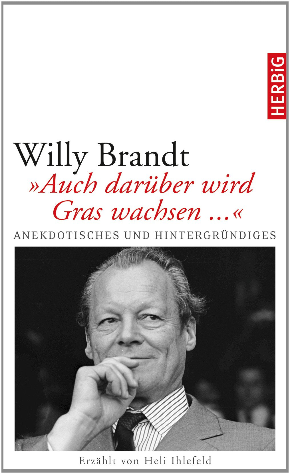 Willy Brandt: "Auch darüber wird Gras wachsen..." Essays & Short Stories