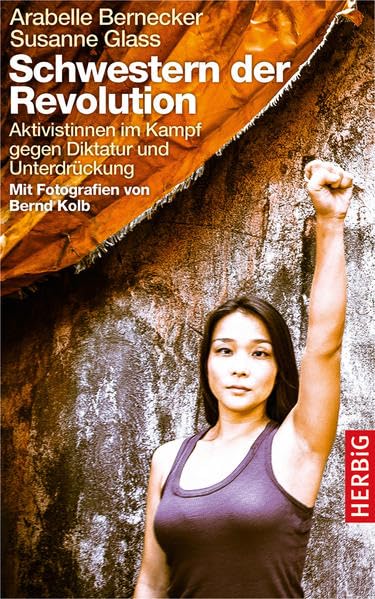 Schwestern der Revolution: Aktivistinnen im Kampf gegen Diktatur und Unterdrückung Politics & History