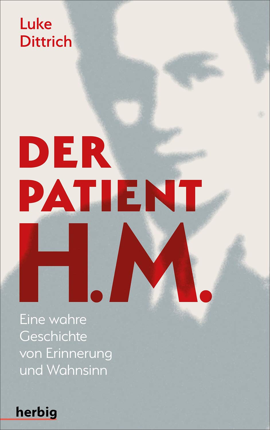 Der Patient H. M.: Eine wahre Geschichte von Erinnerung und Wahnsinn Medicine