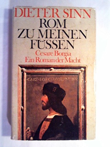 Rom zu meinen Füßen. Cesare Borgia. Ein Roman der Macht Books