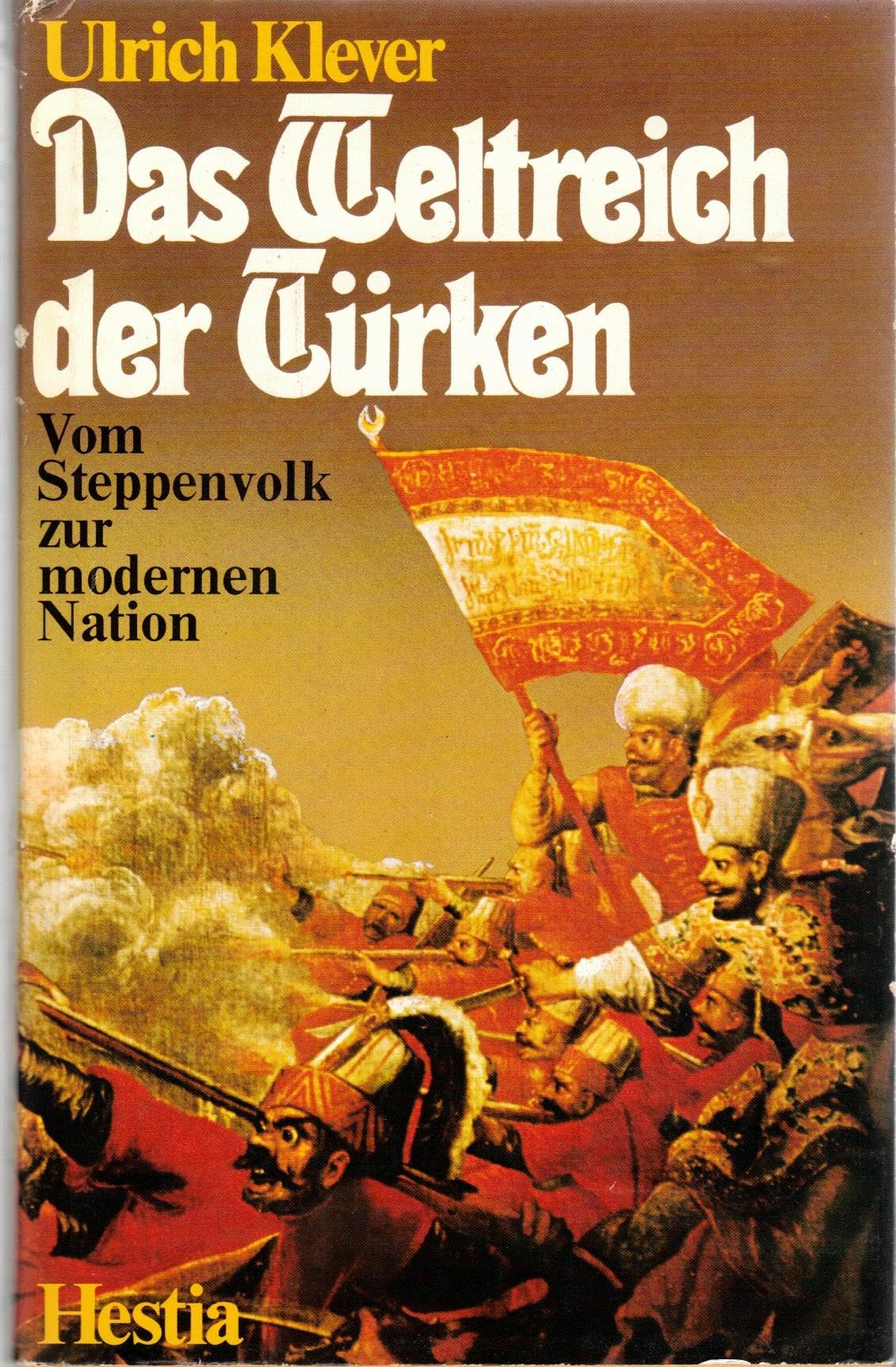 Das Weltreich der Türken. Vom Steppenvolk zur modernen Türkei Politics & History