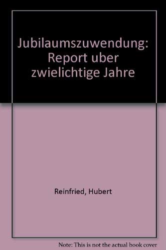 Jubiläumszuwendung. Report über zwielichtige Jahre Politics & History