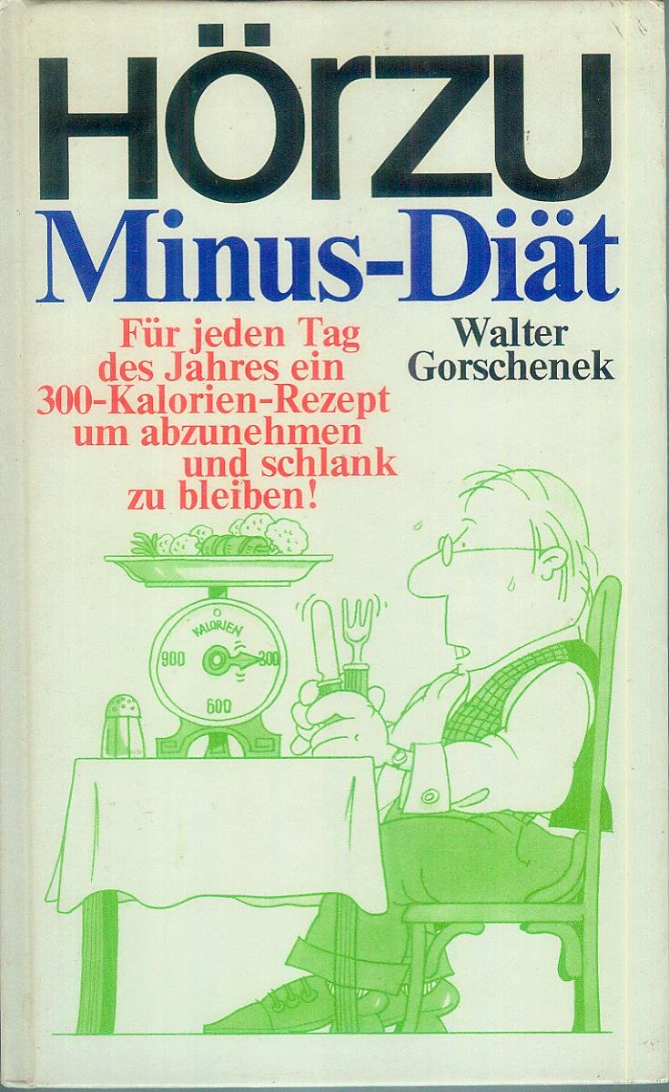 Hör-zu-Minus-Diät : für jeden Tag d. Jahres e. 300-Kalorien-Rezept, um abzunehmen u. schlank zu bleiben Books
