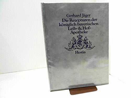 Die Rezepturen der Königlichen- Bayerischen Leib- und Hofapotheke Medicine