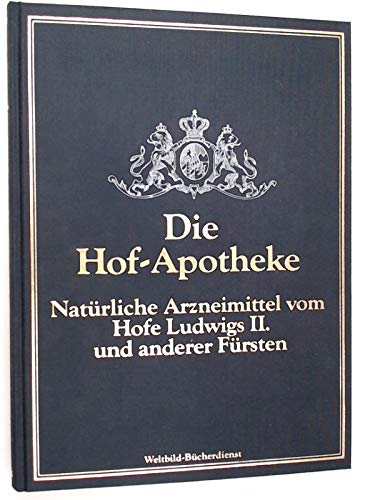 Die Hof-Apotheke. Natürliche Arzneimittel vom Hofe Ludwigs II. und anderen Fürsten Books