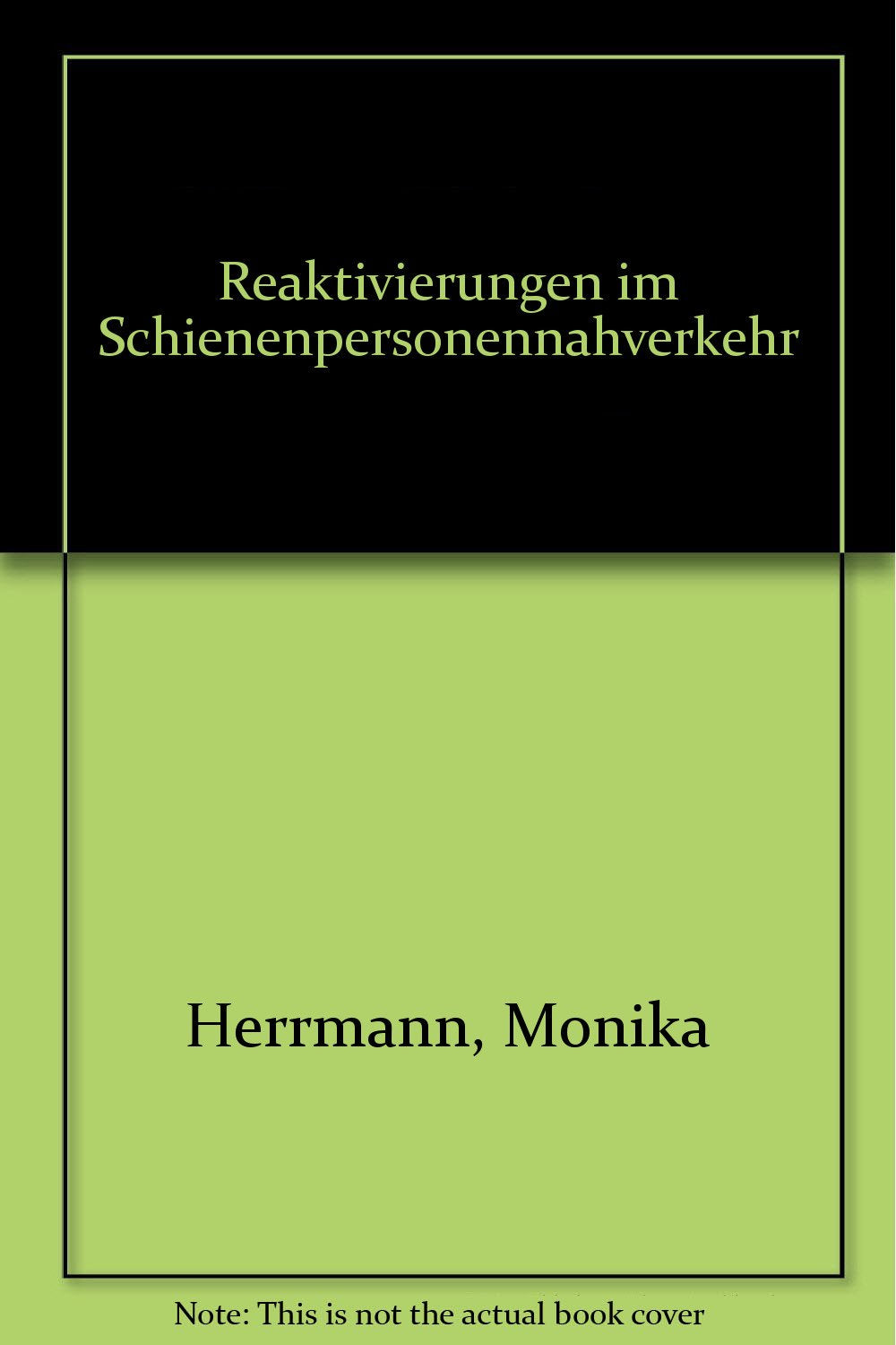 Reaktivierungen im Schienenpersonennahverkehr: Ratgeber für Entscheidungsträger und Praxis: Ratgeber für Entscheidungsträger und Praxis. Hrsg. v. d. Akademie für Technikfolgenabschätzung, Stuttgart Law