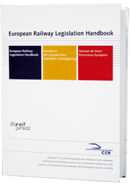 European Railway Legislation Handbook: Handbuch der Europäischen Eisenbahn-Gesetzgebung Law