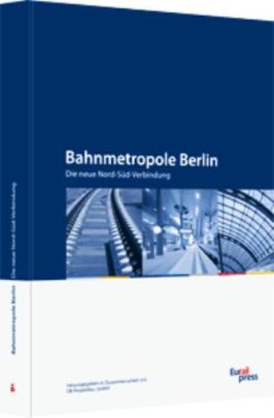 Bahnmetropole Berlin: Die neue Nord-Süd-Verbindung Leisure, Home & Garden