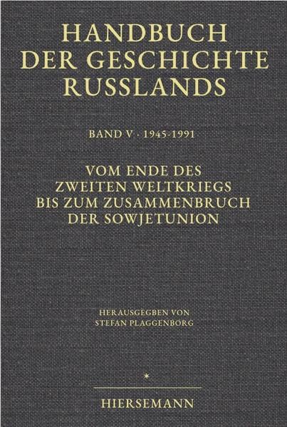 Handbuch der Geschichte Russlands. Bd 5/II. 1945-1991. Vom Ende des Zweiten Weltkriegs bis zum Zusammenbruch der Sowjetunion. Zweiter Halbband Politics & History