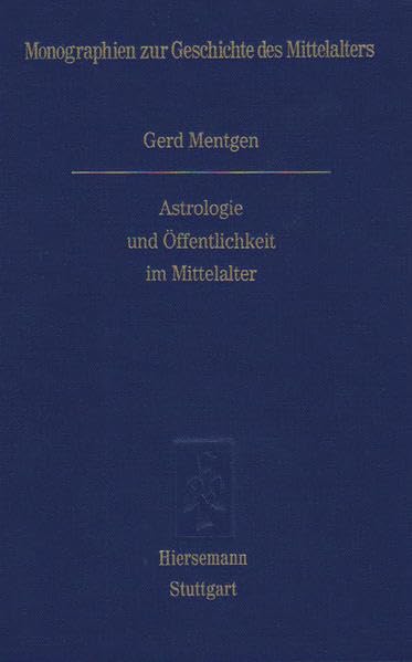 Astrologie und Öffentlichkeit im Mittelalter (Monographien zur Geschichte des Mittelalters) Business & Technology