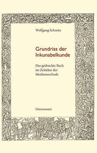Grundriss der Inkunabelkunde: Das gedruckte Buch im Zeitalter des Medienwechsels (Bibliothek des Buchwesens) Media & Communication