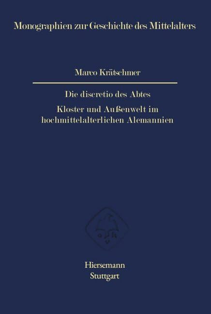 Die discretio des Abtes: Kloster und Außenwelt im hochmittelalterlichen Alemannien (Monographien zur Geschichte des Mittelalters) Contemporary literature