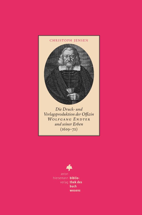 Die Druck- und Verlagsproduktion der Offizin Wolfgang Endter und seiner Erben (1619 – 72): Ein Beitrag zur Geschichte des Nürnberger Buchdrucks im 17. ... und Paul Endter (Bibliothek des Buchwesens) Film, Art & Culture