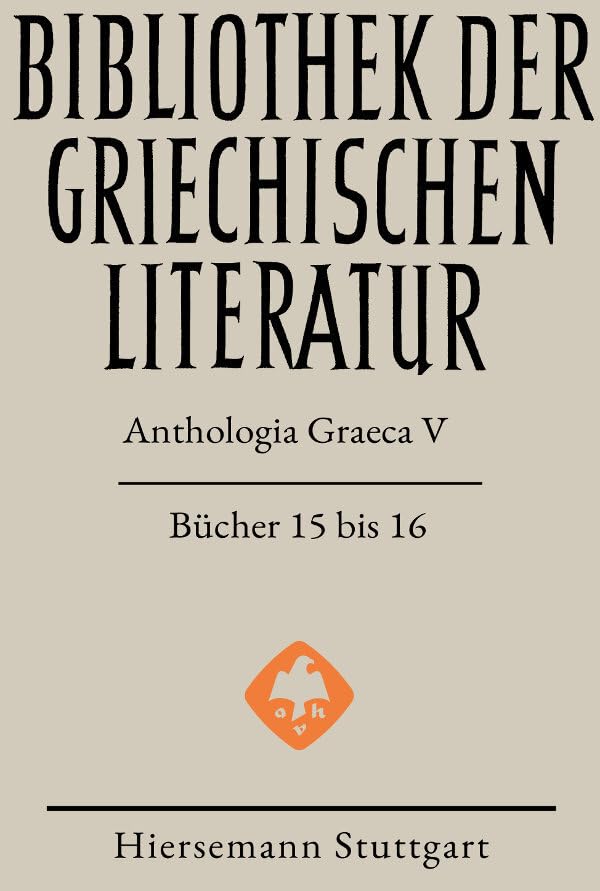 Anthologia Graeca: Band V: Bücher 15 und 16 (Bibliothek der griechischen Literatur) Poetry