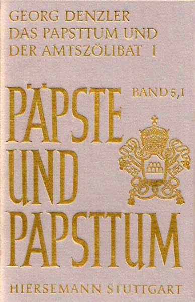 Das Papsttum und der Amtszölibat: Erster Teil: Die Zeit bis zur Reformation (Päpste und Papsttum) Politics & History