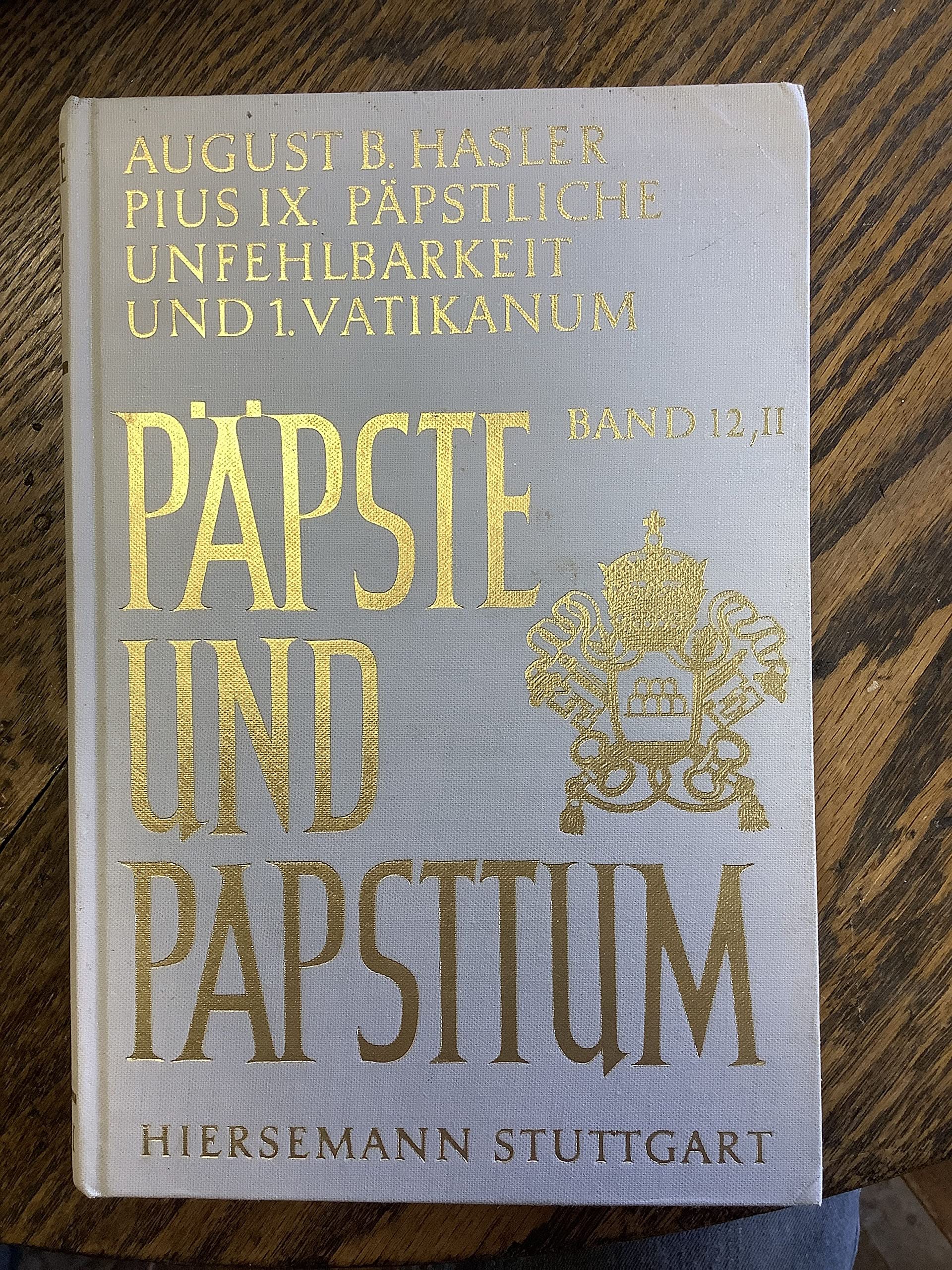 Pius IX. (1846-1878), päpstliche Unfehlbarkeit und 1. Vatikanisches Konzil. Dogmatisierung und Durchsetzung einer Ideologie: Zweiter Halbband (Päpste und Papsttum) Religion & Esotericism