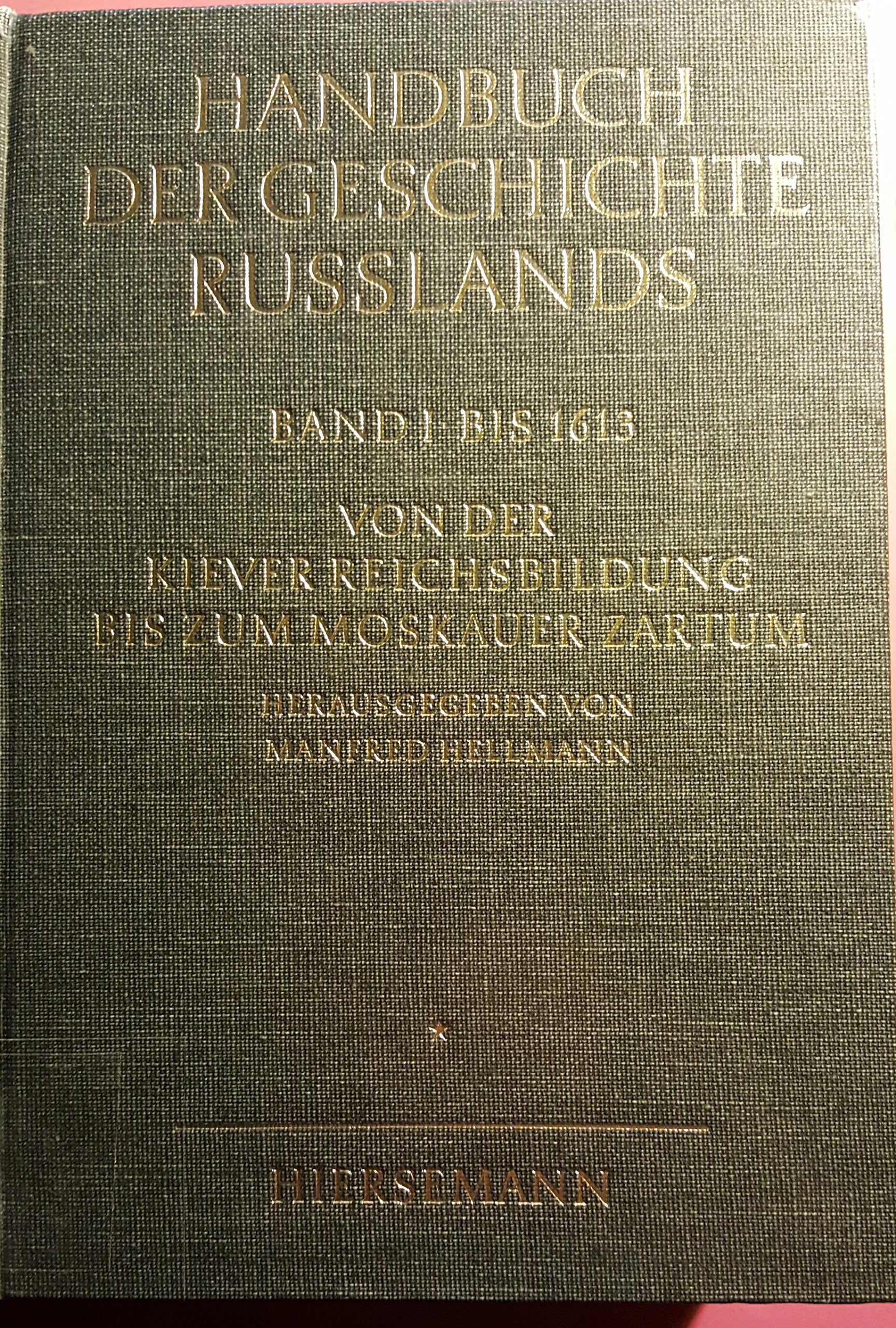 Handbuch der Geschichte Russlands: Bis 1613. Von der Kiever Reichsbildung bis zum Moskauer Zartum (Band 1, I. Halbband) Politics & History