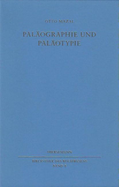 Paläographie und Paläotypie: Zur Geschichte der Schrift im Zeitalter der Inkunabeln (Bibliothek des Buchwesens) Philosophy